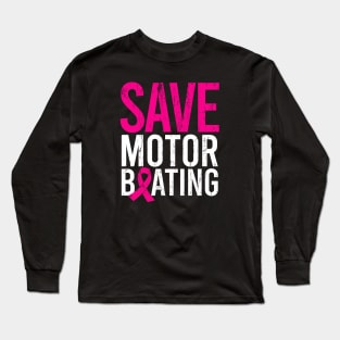 Breast Cancer Awareness - Save Motor Boating Long Sleeve T-Shirt